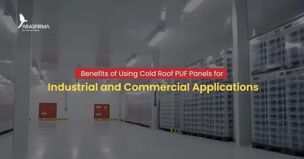 Benefits of Using Cold Roof PUF Panels for Industrial and Commercial Applications