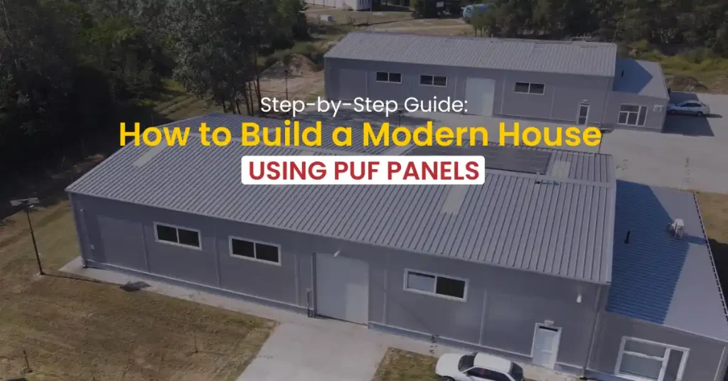 Step-by-Step Guide: How to Build a Modern House Using PUF Panels