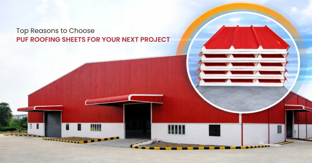 top reason to choose puf roofing sheets for your next project